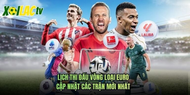 Lịch Thi Đấu Vòng Loại Euro - Cập Nhật Các Trận Mới Nhất