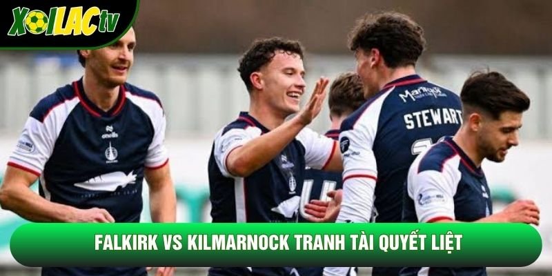 Falkirk vs Kilmarnock tranh tài quyết liệt Falkirk vs Kilmarnock tranh tài quyết liệt