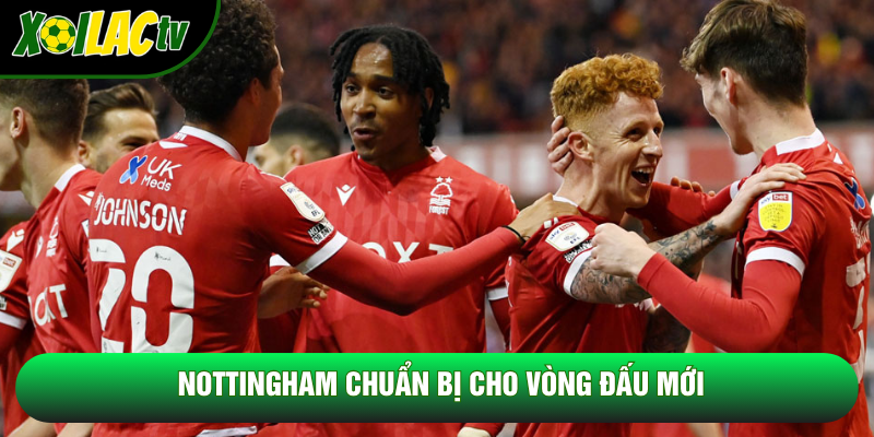 Nottingham chuẩn bị cho vòng đấu mới Nottingham chuẩn bị cho vòng đấu mới