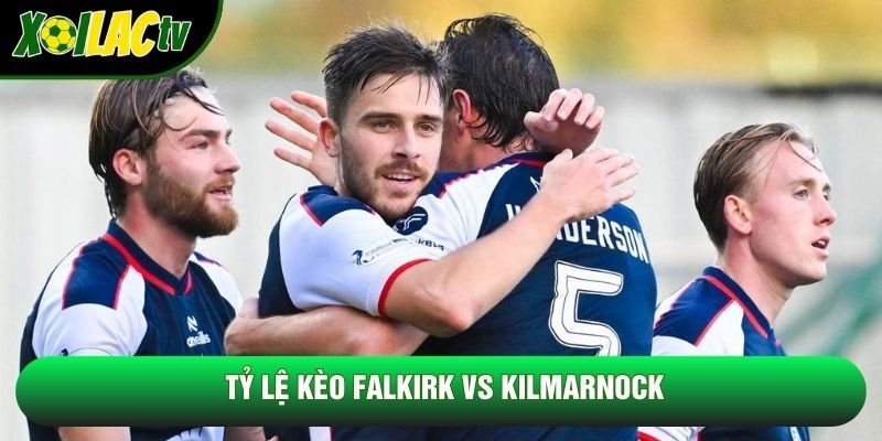 Tỷ lệ kèo Falkirk vs Kilmarnock Tỷ lệ kèo Falkirk vs Kilmarnock