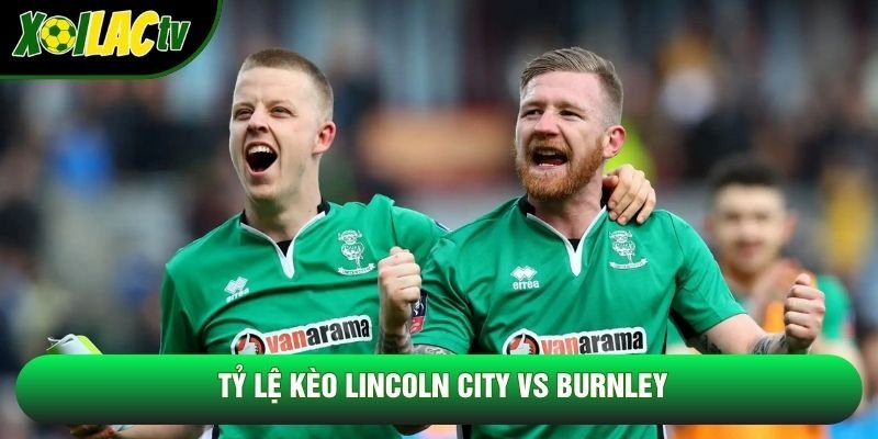 Tỷ lệ kèo Lincoln City vs Burnley