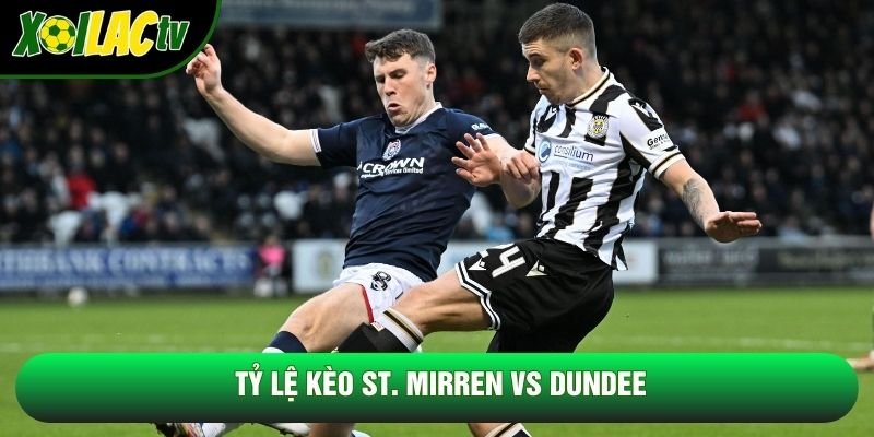 Tỷ lệ kèo St. Mirren vs Dundee Tỷ lệ kèo St. Mirren vs Dundee